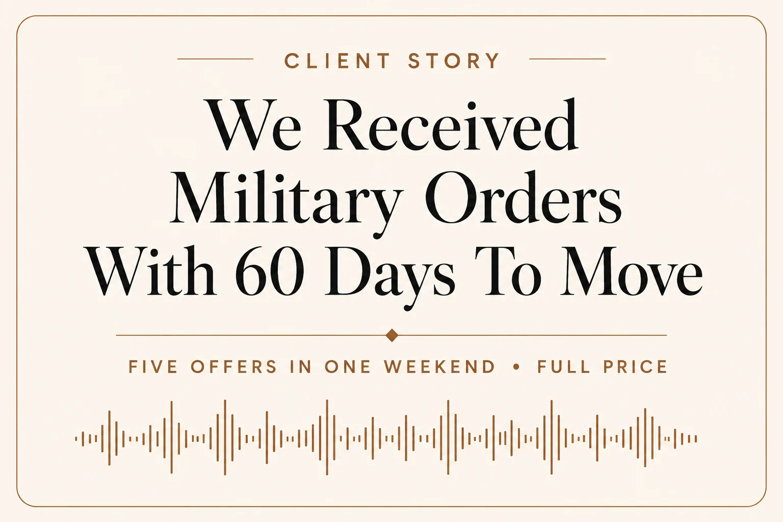 Client story: we received military orders with 60 days to move.