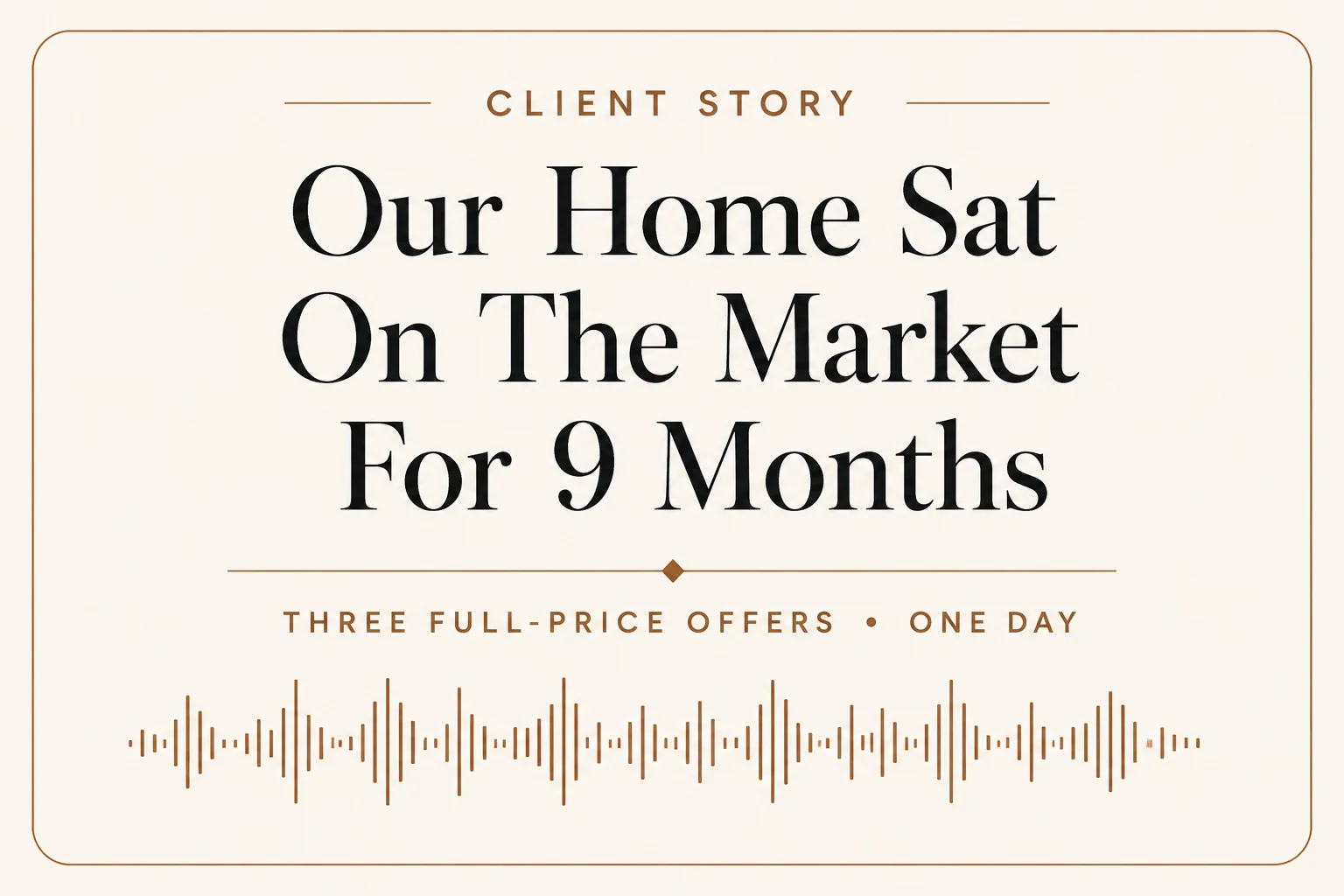 Client story: our home sat on the market for 9 months.